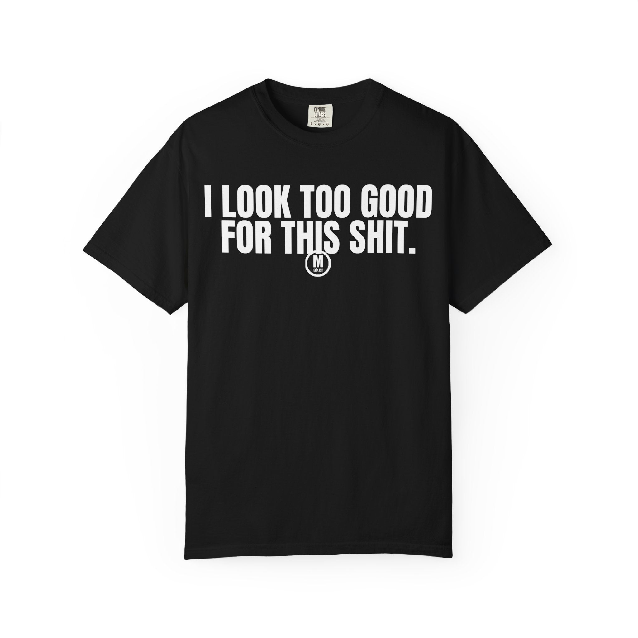 "I Look Too Good For This Sht" Statement T‑Shirt