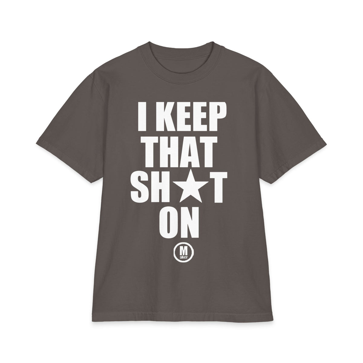 I Keep That Sh*t On T-Shirt