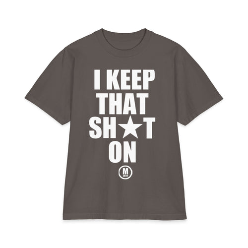 I Keep That Sh*t On T-Shirt