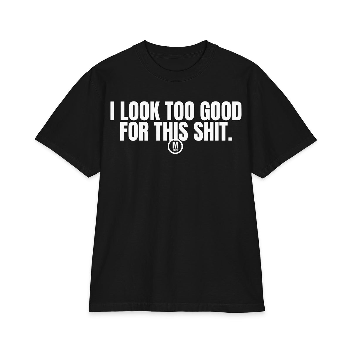 "I Look Too Good For This Sht" Statement T‑Shirt