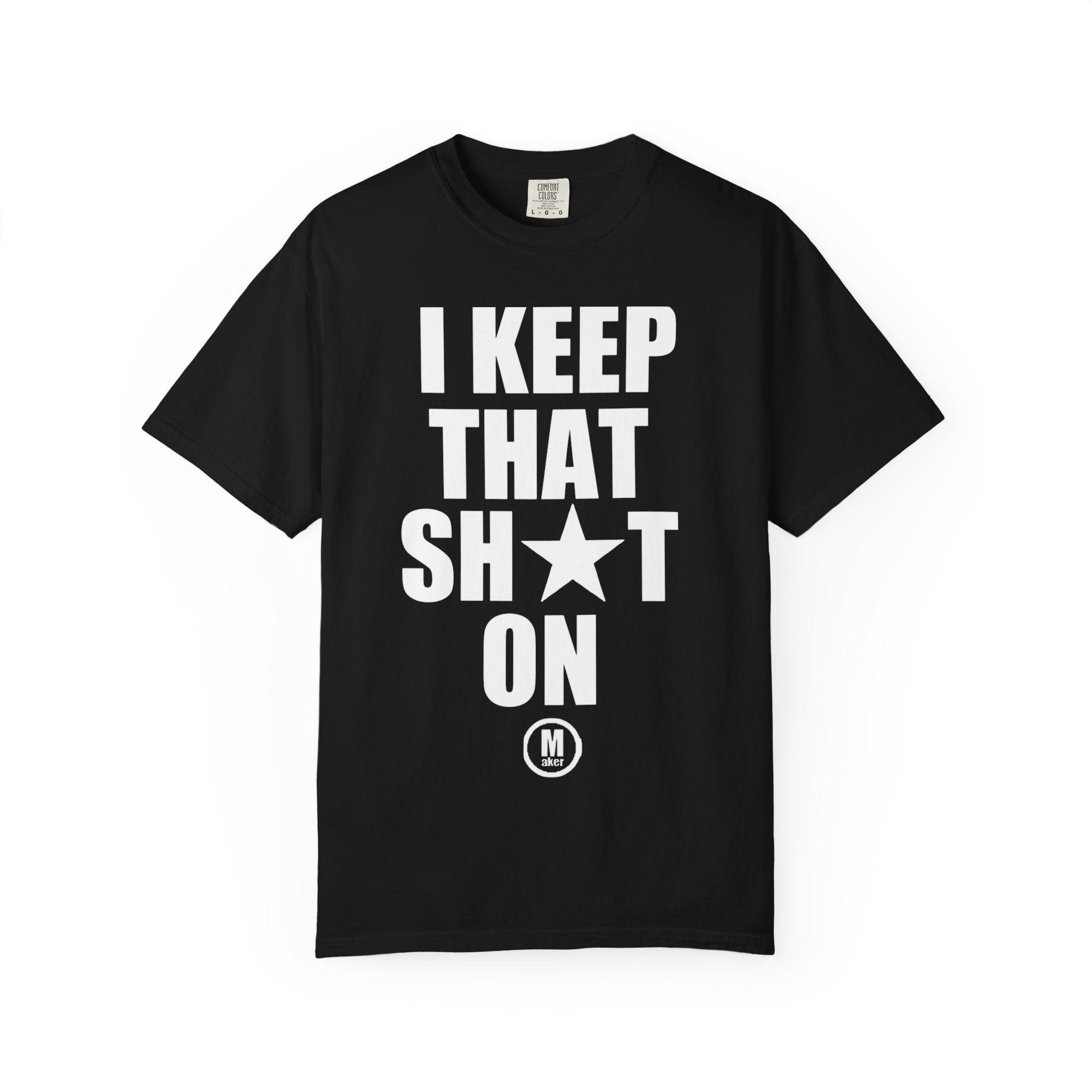 I Keep That Sh*t On T-Shirt