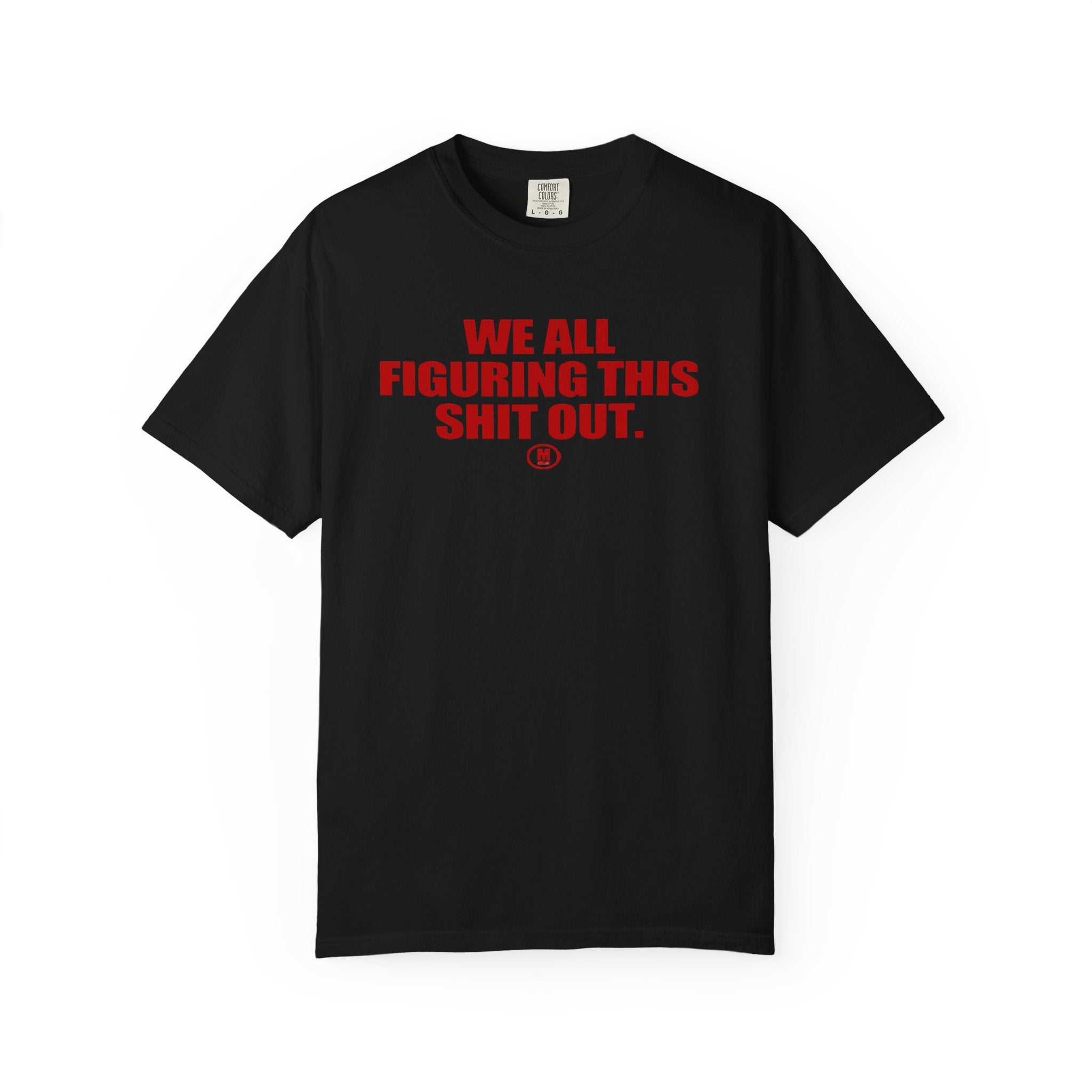 Maker  “We All Figuring This Shit Out.” Graphic Tee