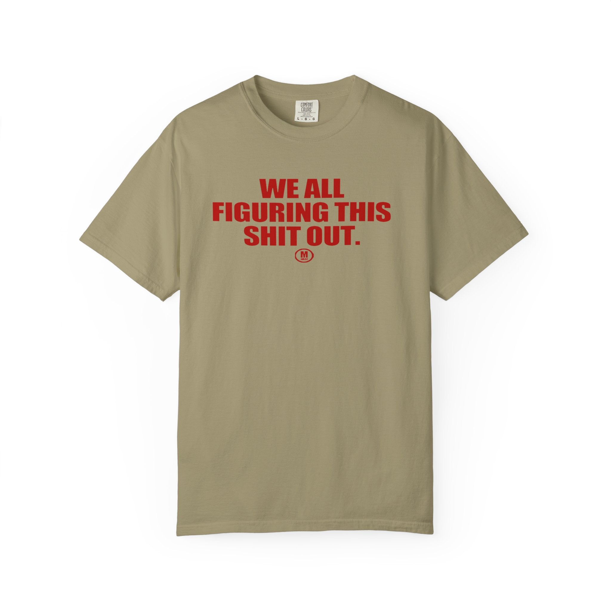 Maker  “We All Figuring This Shit Out.” Graphic Tee
