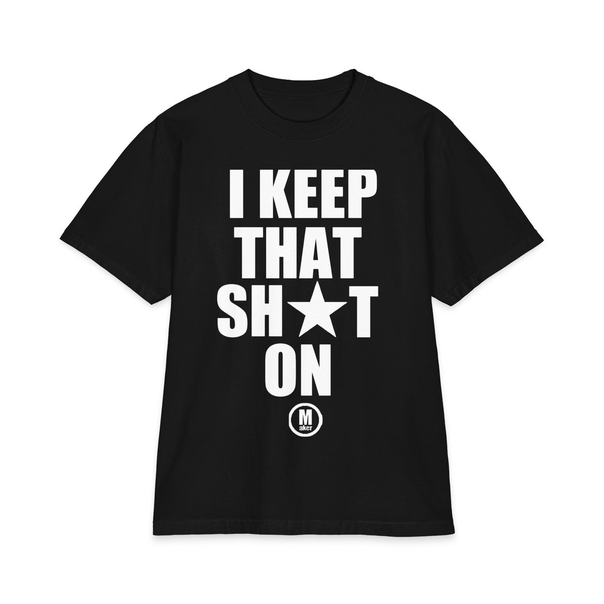 I Keep That Sh*t On T-Shirt