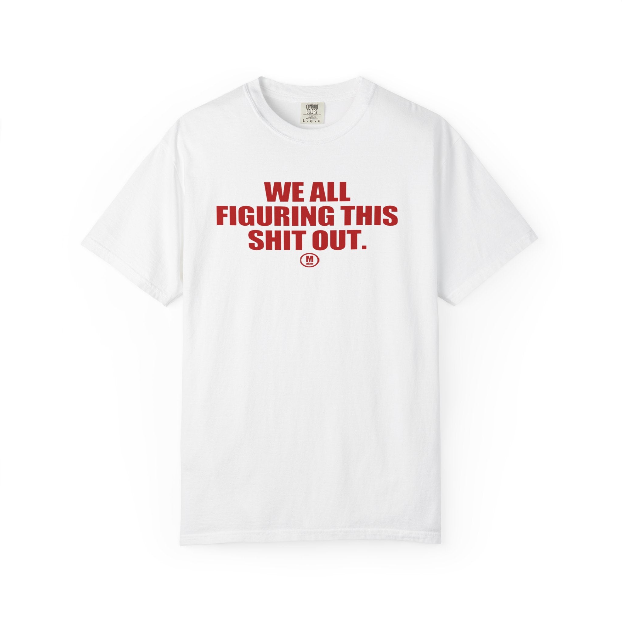 Maker  “We All Figuring This Shit Out.” Graphic Tee
