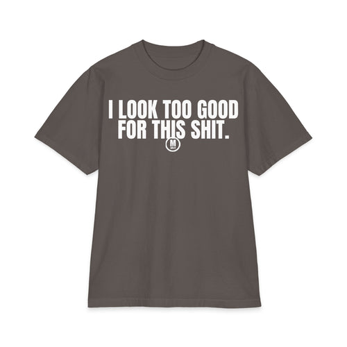 "I Look Too Good For This Sht" Statement T‑Shirt